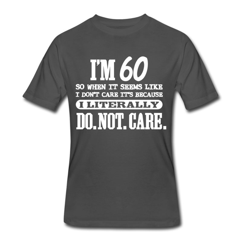 Men's 60th Birthday - 60 Literally Do Not Care Funny T-Shirt