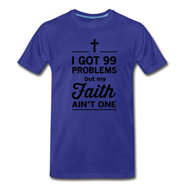 Men's 99 Problems But My Faith Ain't One T-Shirt