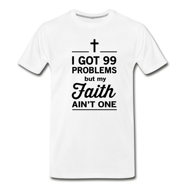 Men's 99 Problems But My Faith Ain't One T-Shirt