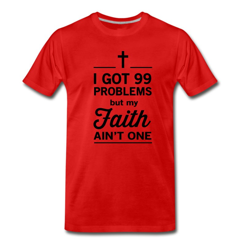 Men's 99 Problems But My Faith Ain't One T-Shirt