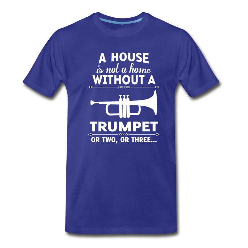 Men's A HOUSE IS NOT A HOME WITHOUT A TRUMPET OR TWO OR T-Shirt