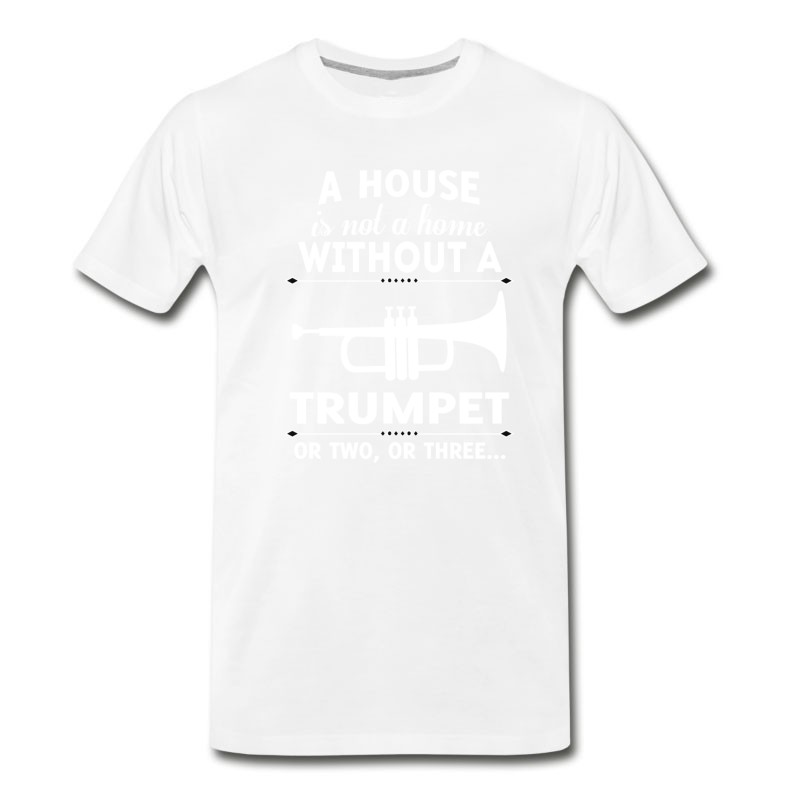 Men's A HOUSE IS NOT A HOME WITHOUT A TRUMPET OR TWO OR T-Shirt