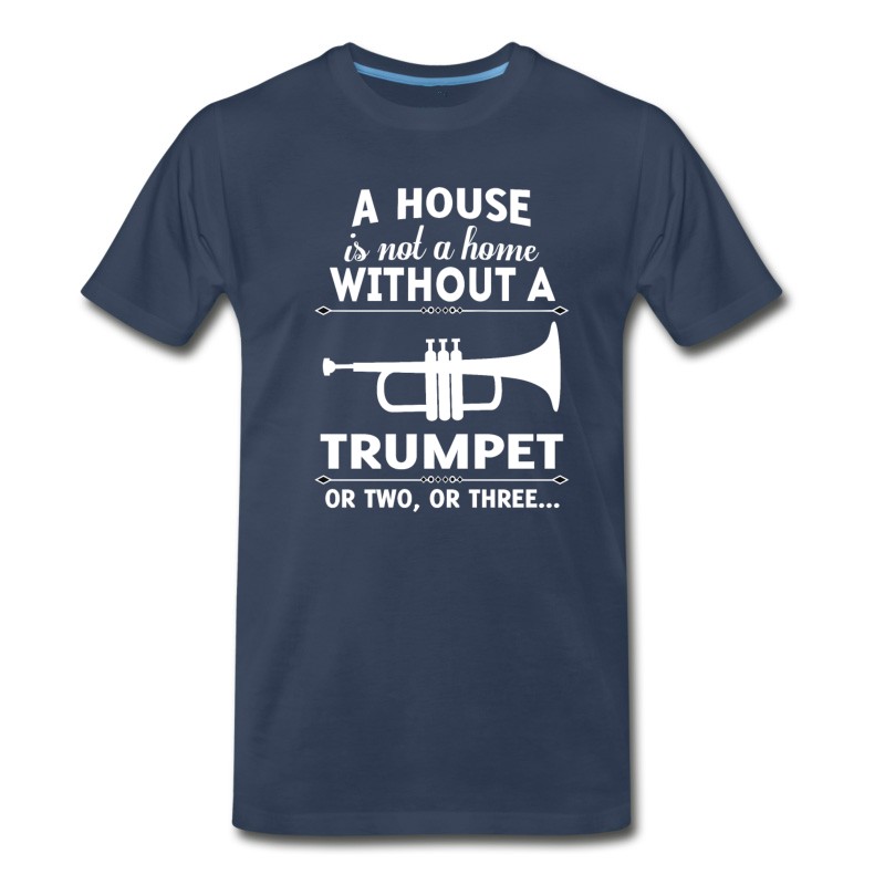 Men's A HOUSE IS NOT A HOME WITHOUT A TRUMPET OR TWO OR T-Shirt