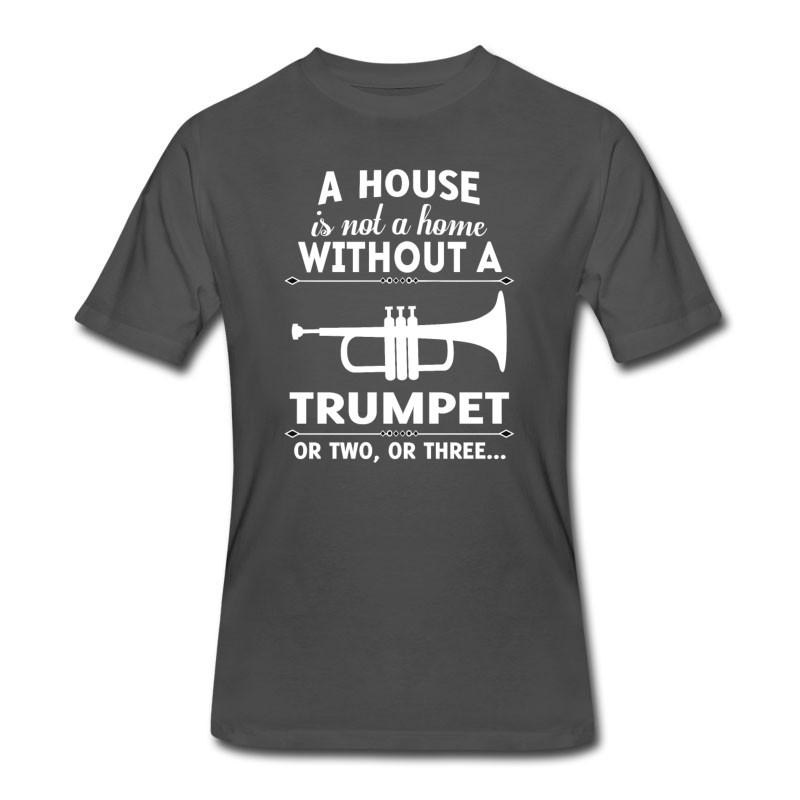 Men's A HOUSE IS NOT A HOME WITHOUT A TRUMPET OR TWO OR T-Shirt