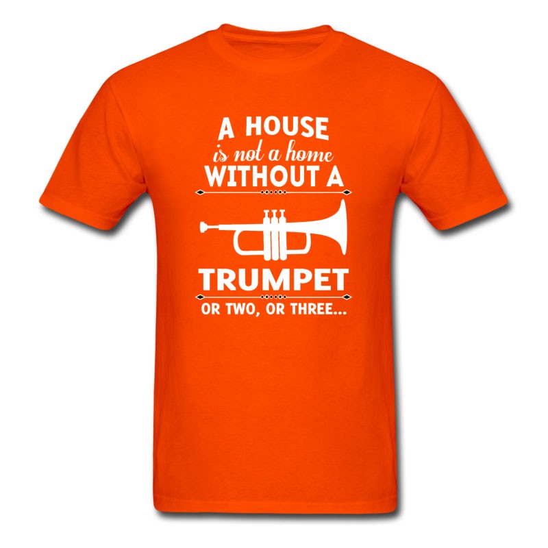 Men's A HOUSE IS NOT A HOME WITHOUT A TRUMPET OR TWO OR T-Shirt