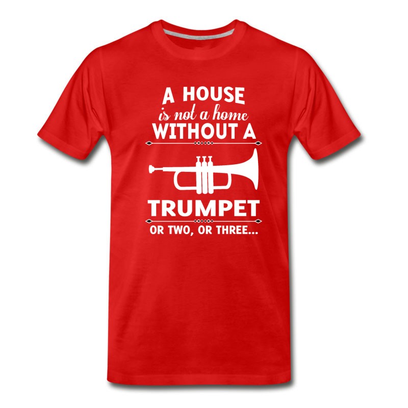 Men's A HOUSE IS NOT A HOME WITHOUT A TRUMPET OR TWO OR T-Shirt