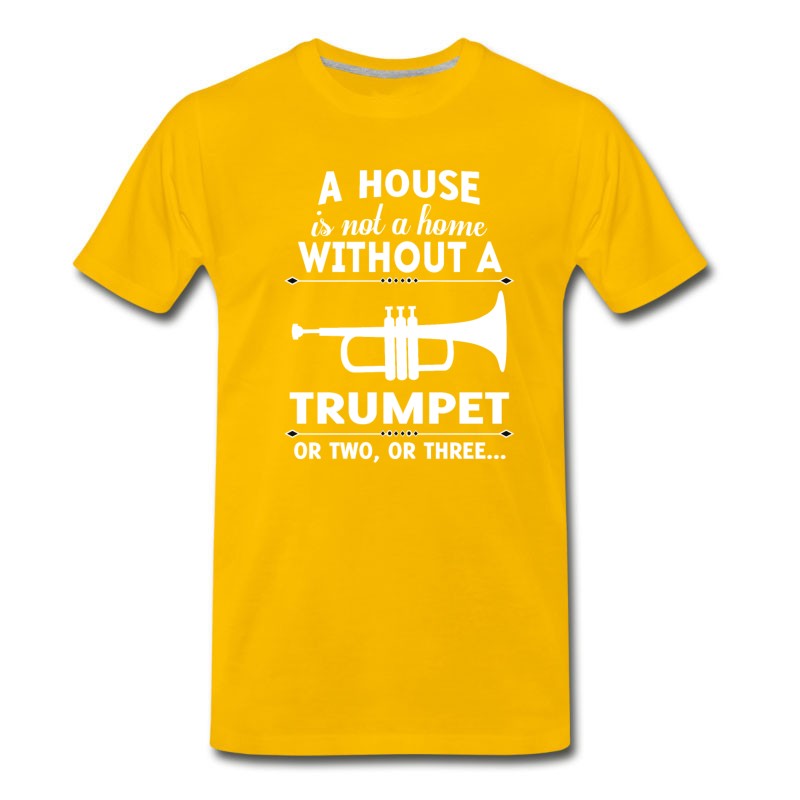 Men's A HOUSE IS NOT A HOME WITHOUT A TRUMPET OR TWO OR T-Shirt