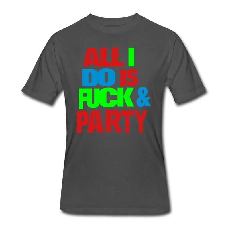 Men's All I DO IS FUCK AND PARTY T-Shirt