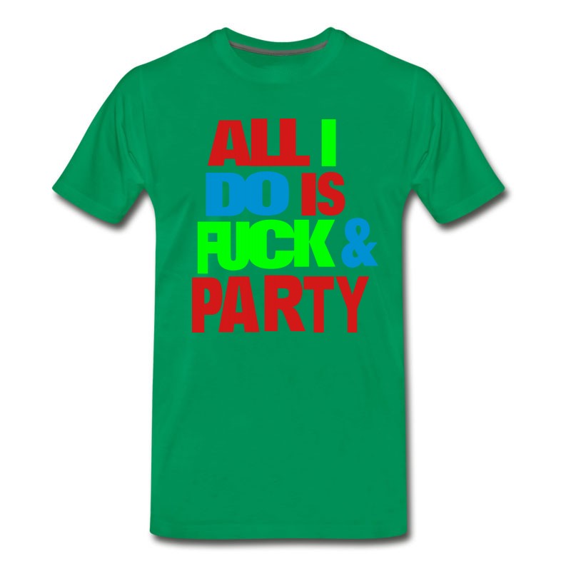 Men's All I DO IS FUCK AND PARTY T-Shirt