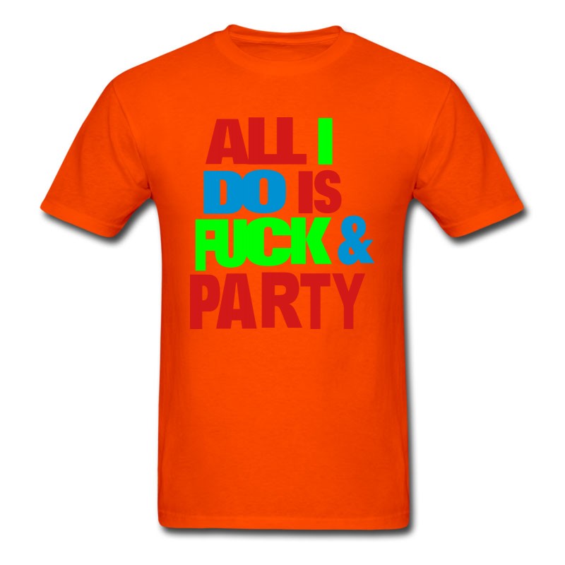 Men's All I DO IS FUCK AND PARTY T-Shirt