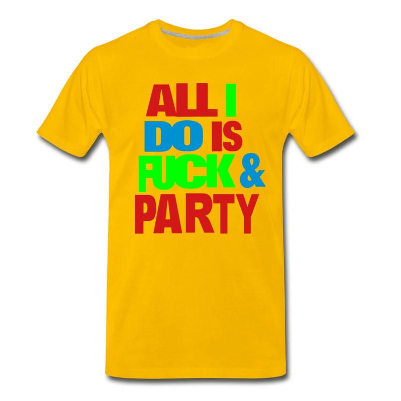 Men's All I DO IS FUCK AND PARTY T-Shirt