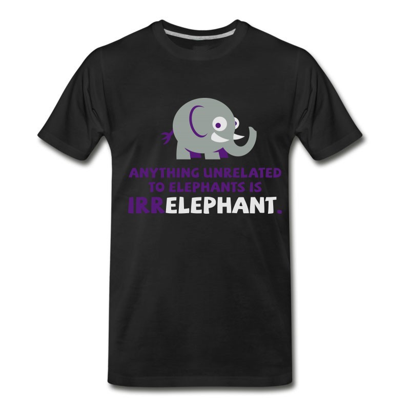 Men's Anything Unrelated To Elephants Is Irrelephant. T-Shirt