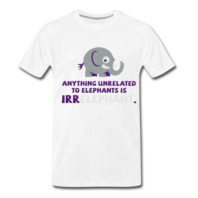 Men's Anything Unrelated To Elephants Is Irrelephant. T-Shirt