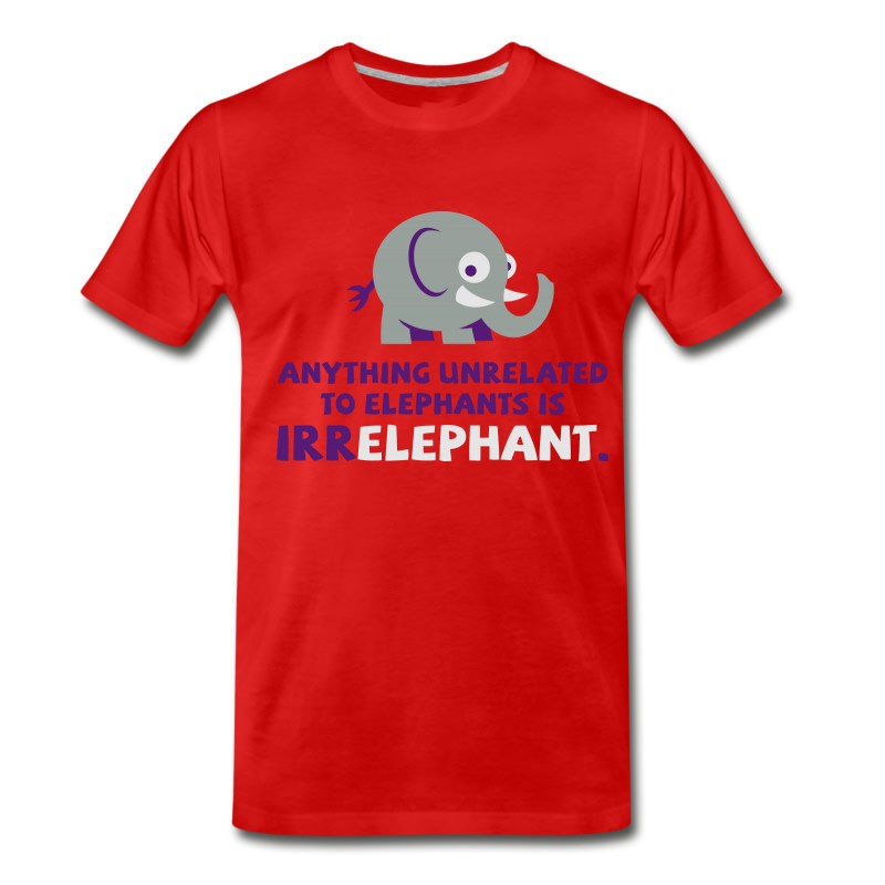 Men's Anything Unrelated To Elephants Is Irrelephant. T-Shirt