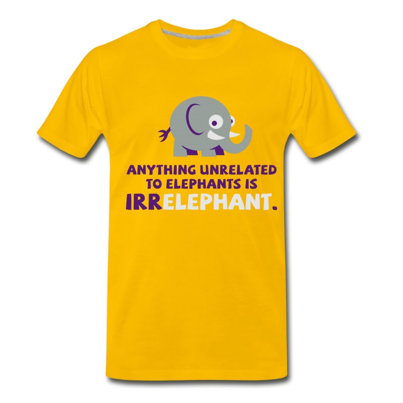 Men's Anything Unrelated To Elephants Is Irrelephant. T-Shirt