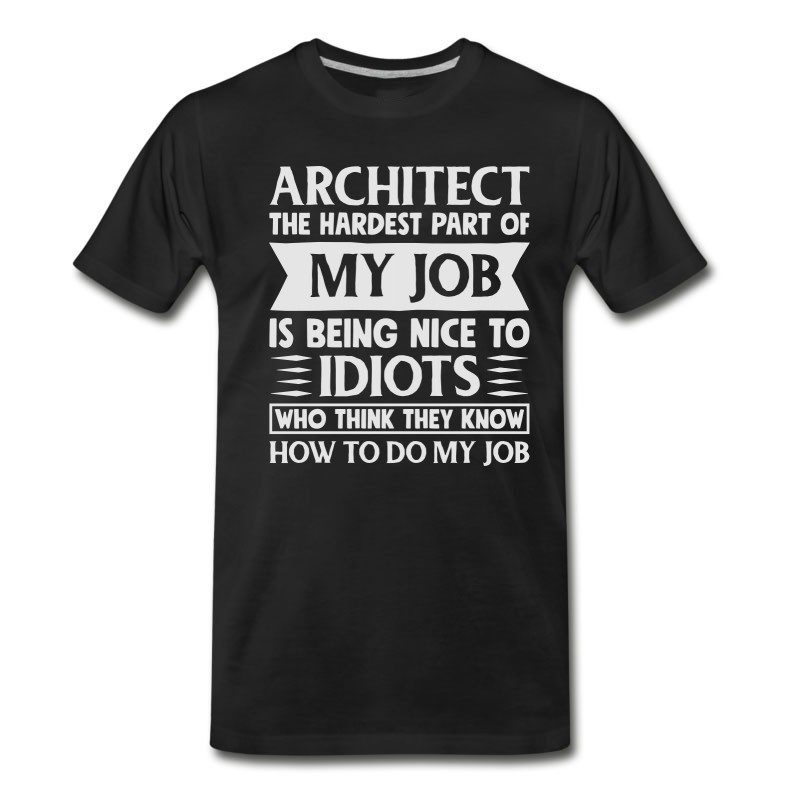 Men's Architect Shirt The Hardest Part Of My Job T-Shirt