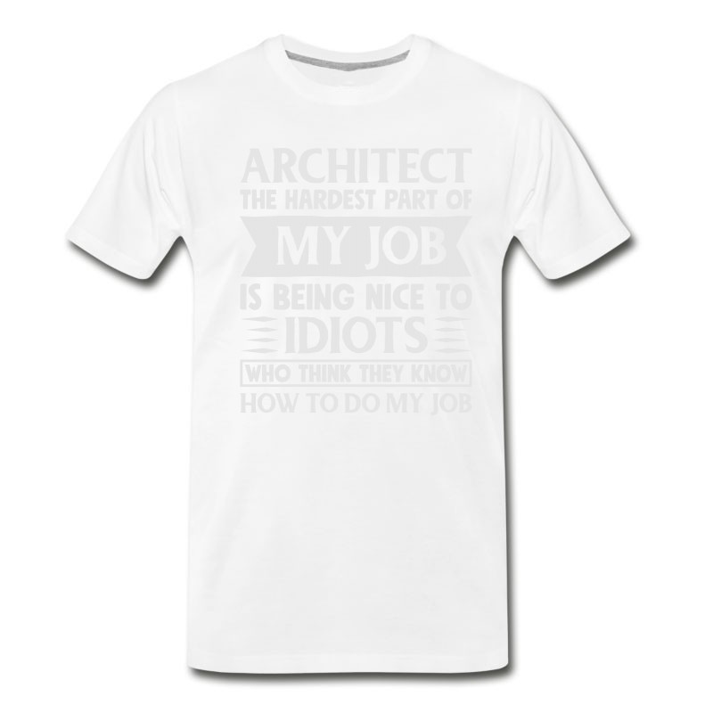 Men's Architect Shirt The Hardest Part Of My Job T-Shirt