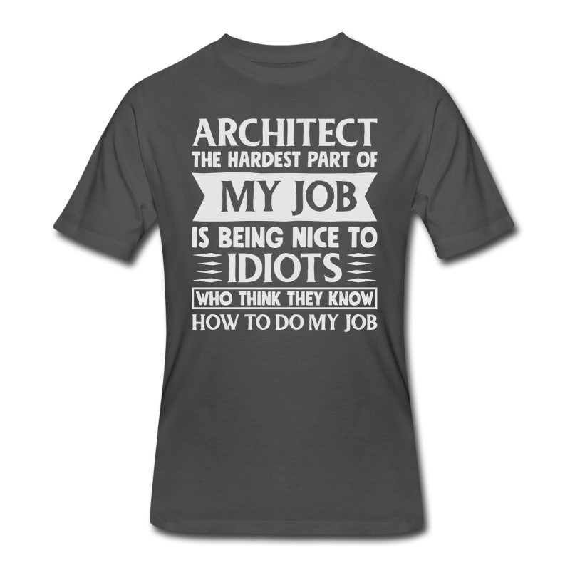 Men's Architect Shirt The Hardest Part Of My Job T-Shirt