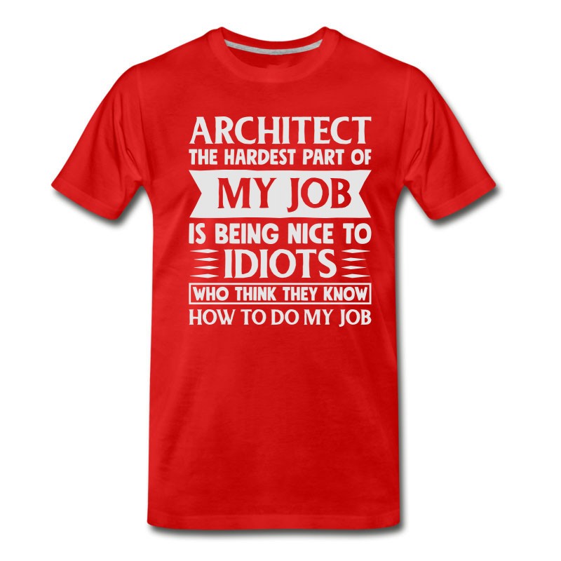 Men's Architect Shirt The Hardest Part Of My Job T-Shirt