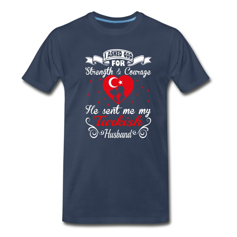 Men's Asked God Strength Courage Sent Turkish Husband T-Shirt