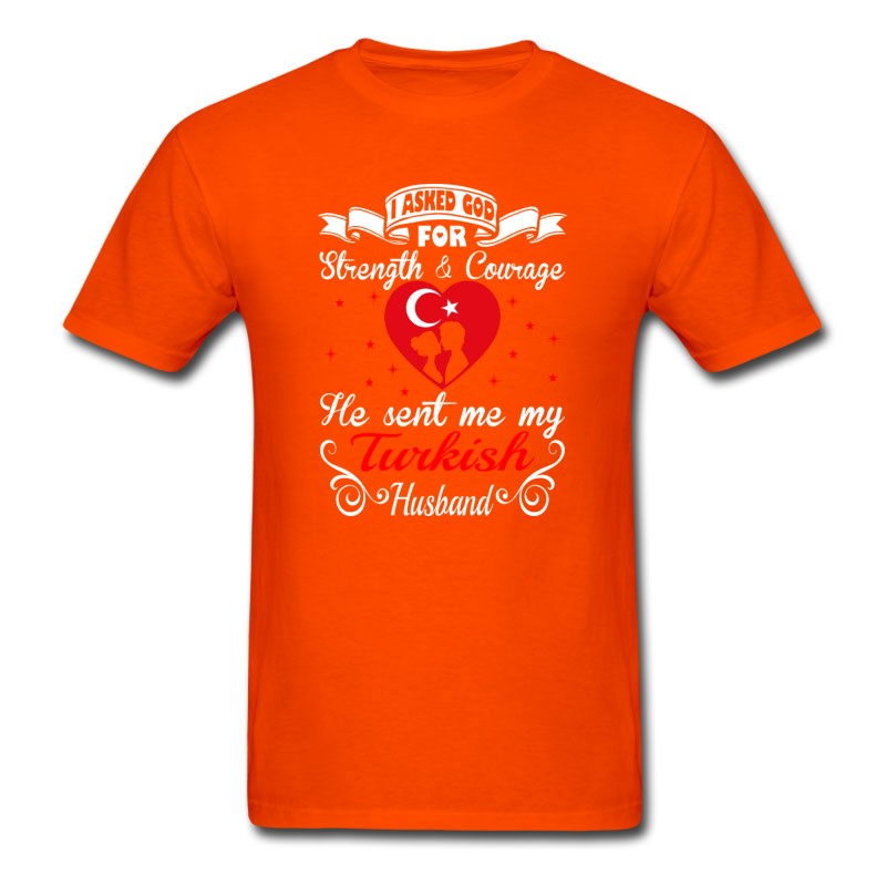 Men's Asked God Strength Courage Sent Turkish Husband T-Shirt