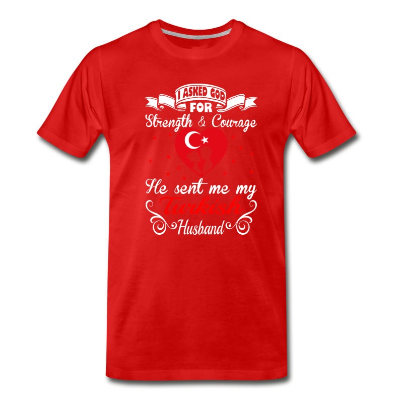 Men's Asked God Strength Courage Sent Turkish Husband T-Shirt