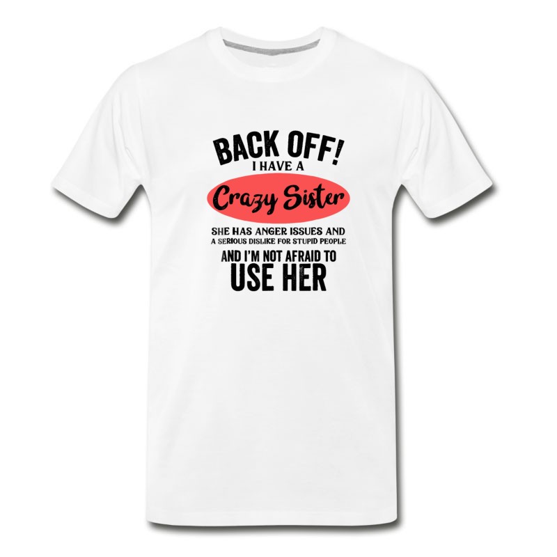 Men's Back Off I Have A Crazy Sister She Has Anger Issue T-Shirt