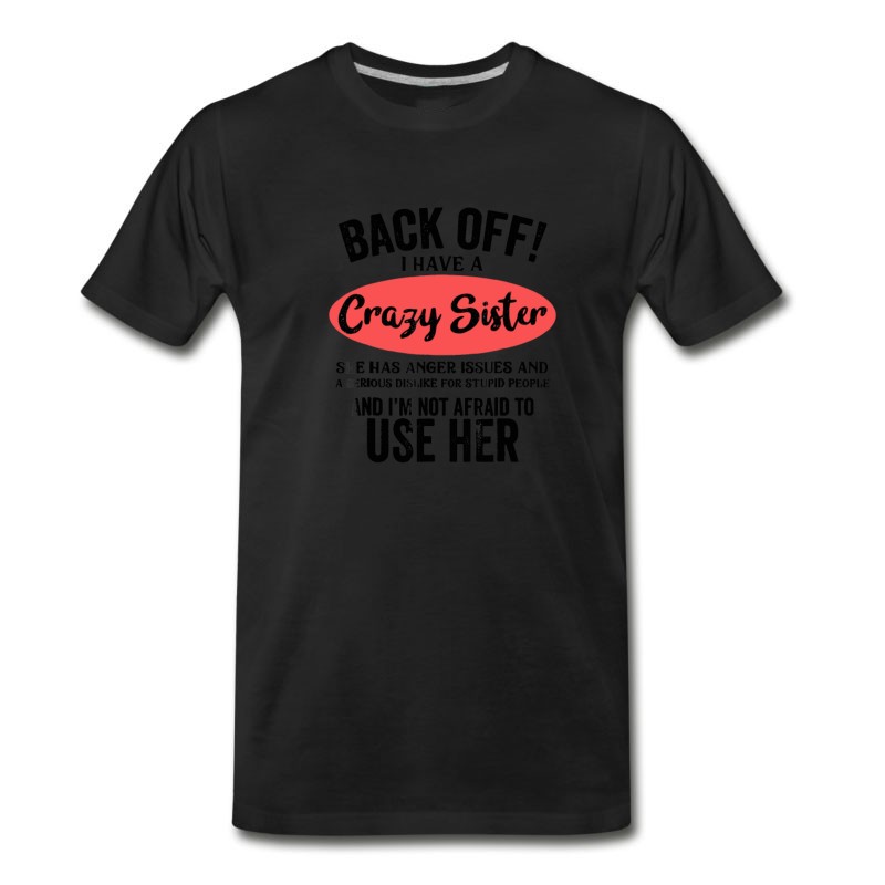 Men's Back Off I Have A Crazy Sister She Has Anger Issue T-Shirt