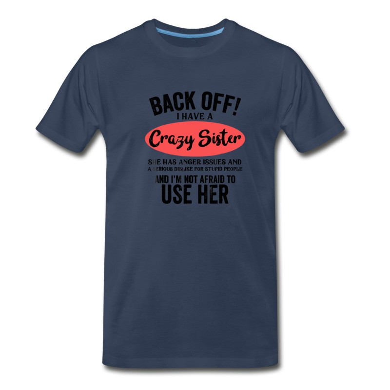 Men's Back Off I Have A Crazy Sister She Has Anger Issue T-Shirt