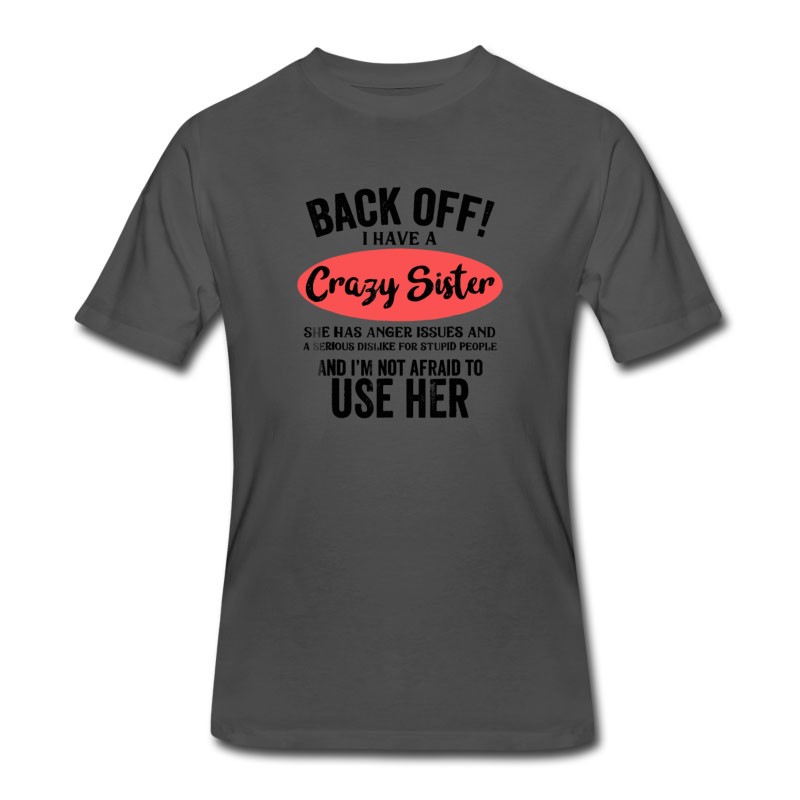 Men's Back Off I Have A Crazy Sister She Has Anger Issue T-Shirt