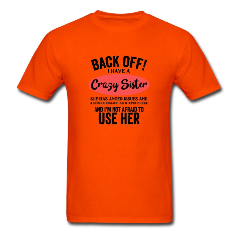 Men's Back Off I Have A Crazy Sister She Has Anger Issue T-Shirt