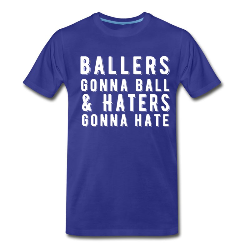 Men's Ballers Gonna Ball Haters Gonna Hate Basketball T-Shirt