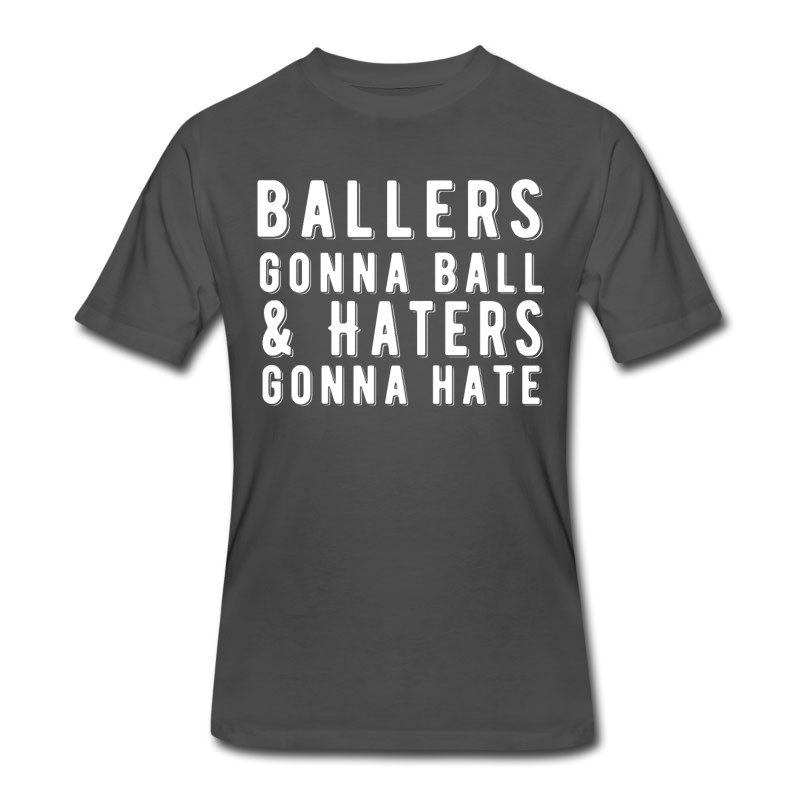 Men's Ballers Gonna Ball Haters Gonna Hate Basketball T-Shirt