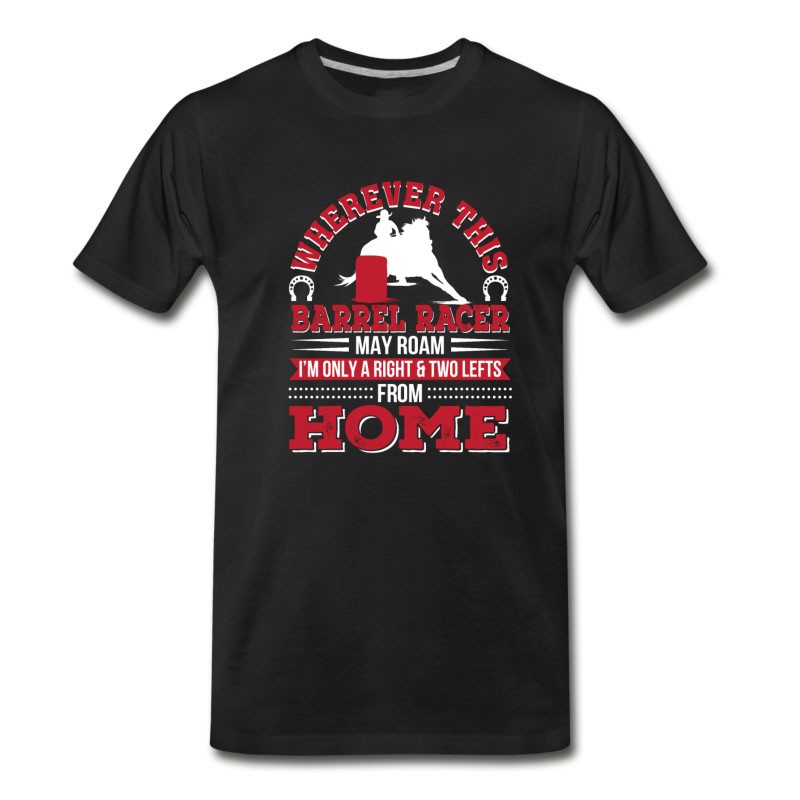 Men's Barrel Racer May Roam Im Two Lefts From Home T-Shirt