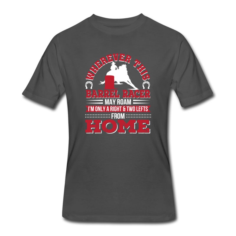 Men's Barrel Racer May Roam Im Two Lefts From Home T-Shirt