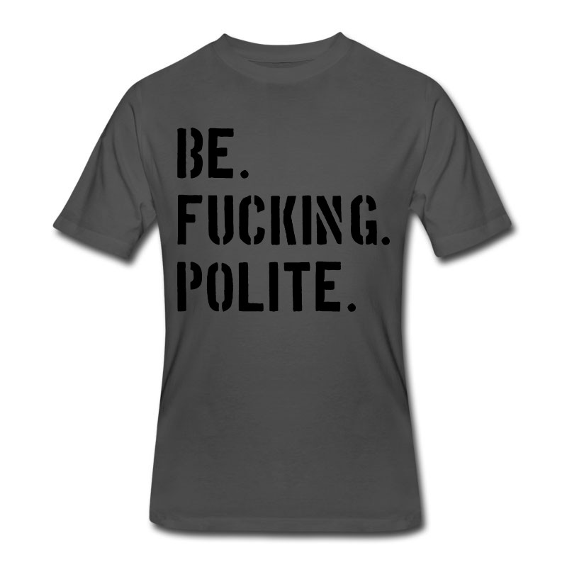 Men's Be Fucking Polite T-Shirt