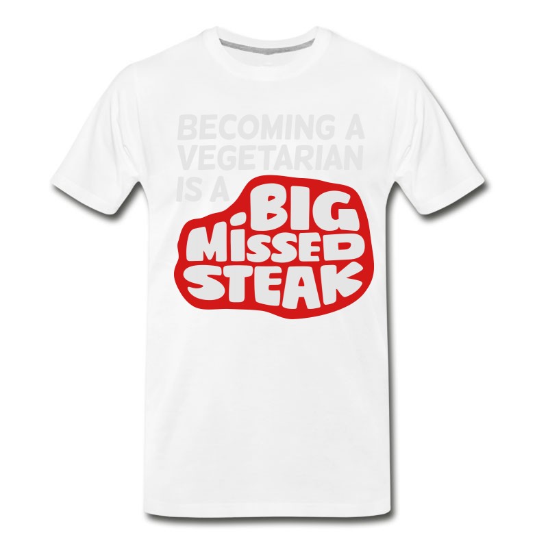 Men's Becoming A Vegetarian Is A Big Missed Steak! T-Shirt