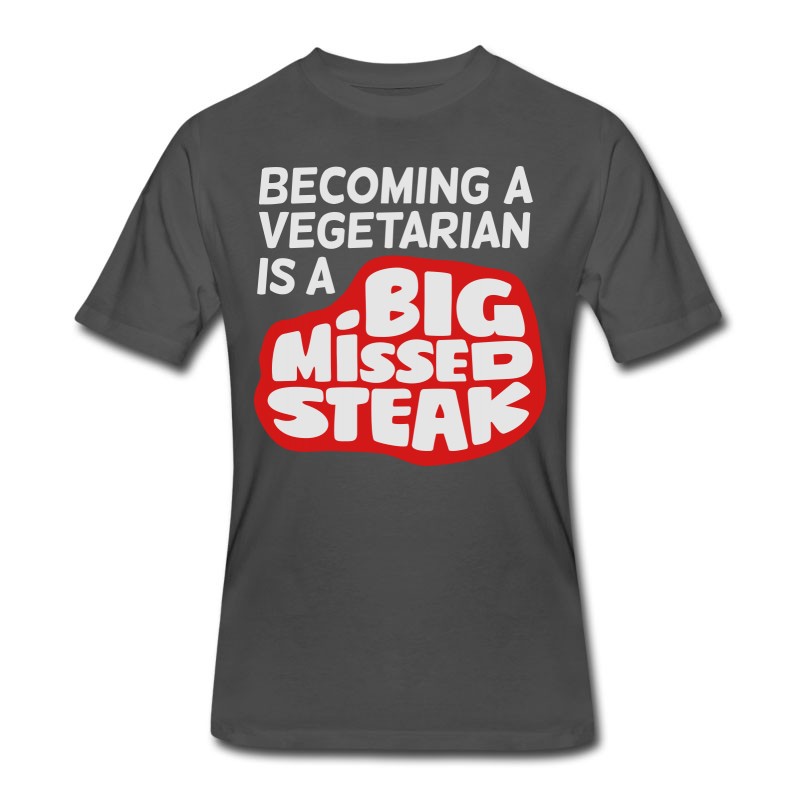 Men's Becoming A Vegetarian Is A Big Missed Steak! T-Shirt