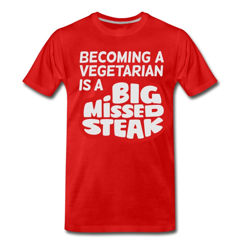 Men's Becoming A Vegetarian Is A Big Missed Steak! T-Shirt