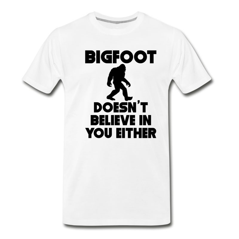 Men's Bigfoot Doesn't Believe In You Either T-Shirt