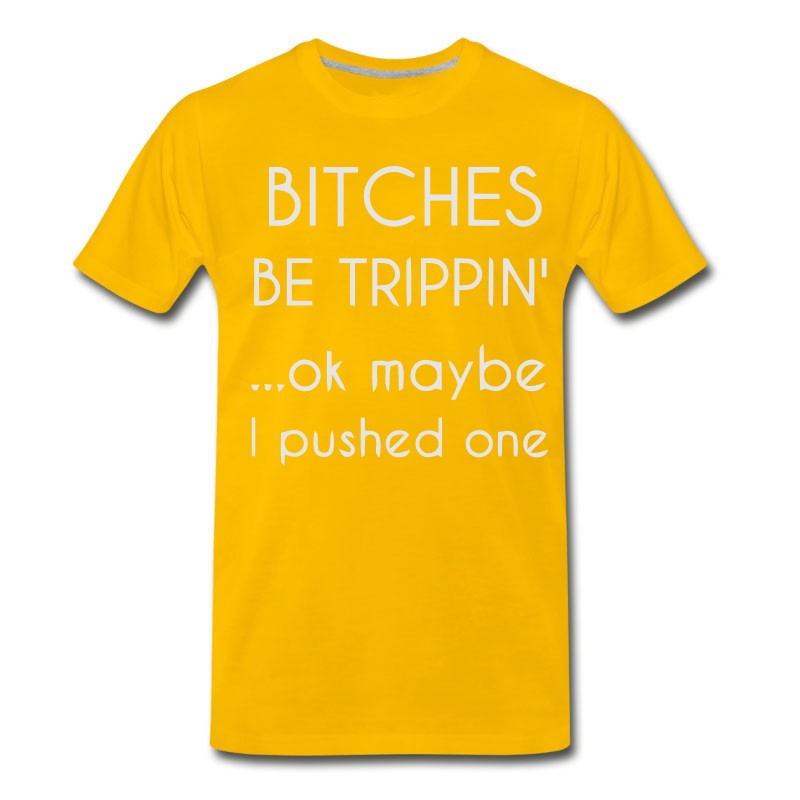 Men's BITCHES BE TRIPPIN... T-Shirt