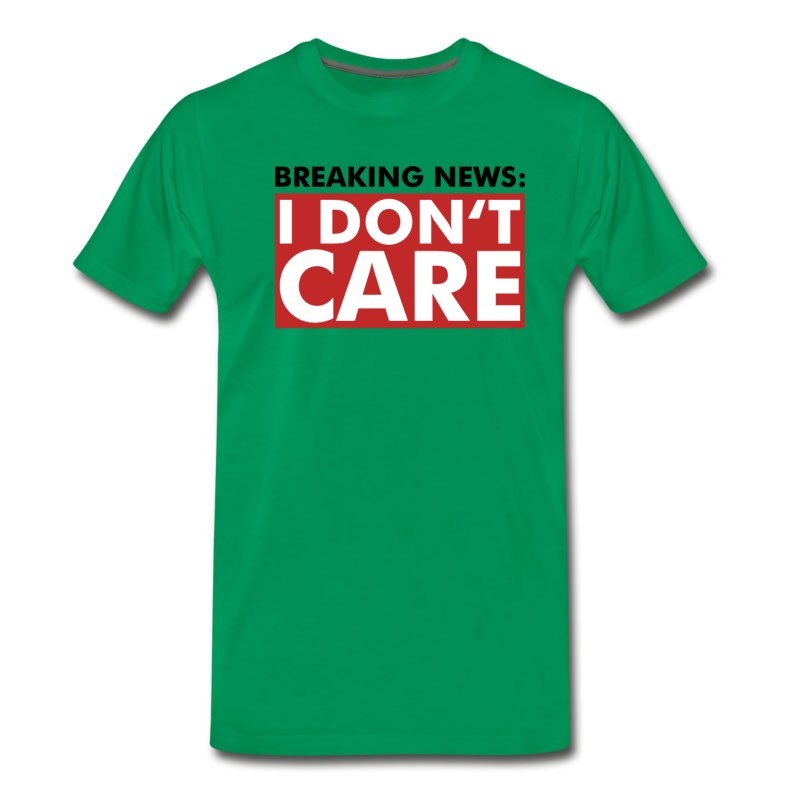 Men's Breaking News I Dont Care - Fun - Gift T-Shirt T-Shirt