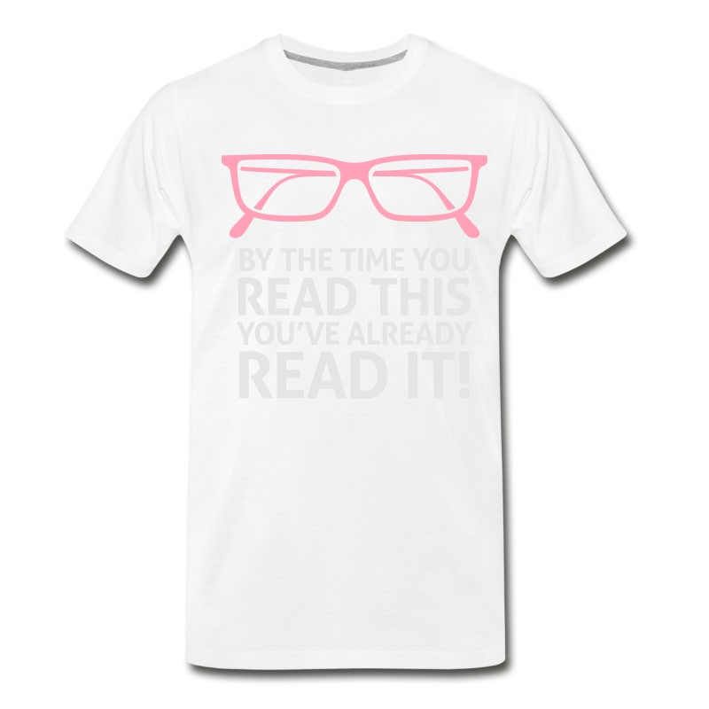 Men's By The Time You Read This,You've Already Read It! T-Shirt