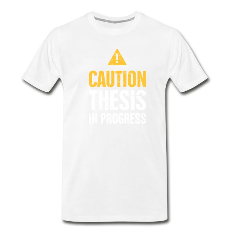 Men's Caution: Thesis In Progress | PhD T-Shirt