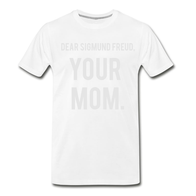 Men's DEAR SIGMUND FREUD - YOUR MOM! T-Shirt