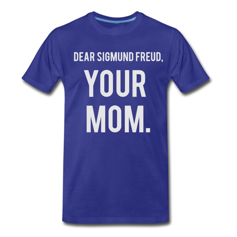 Men's DEAR SIGMUND FREUD - YOUR MOM! T-Shirt