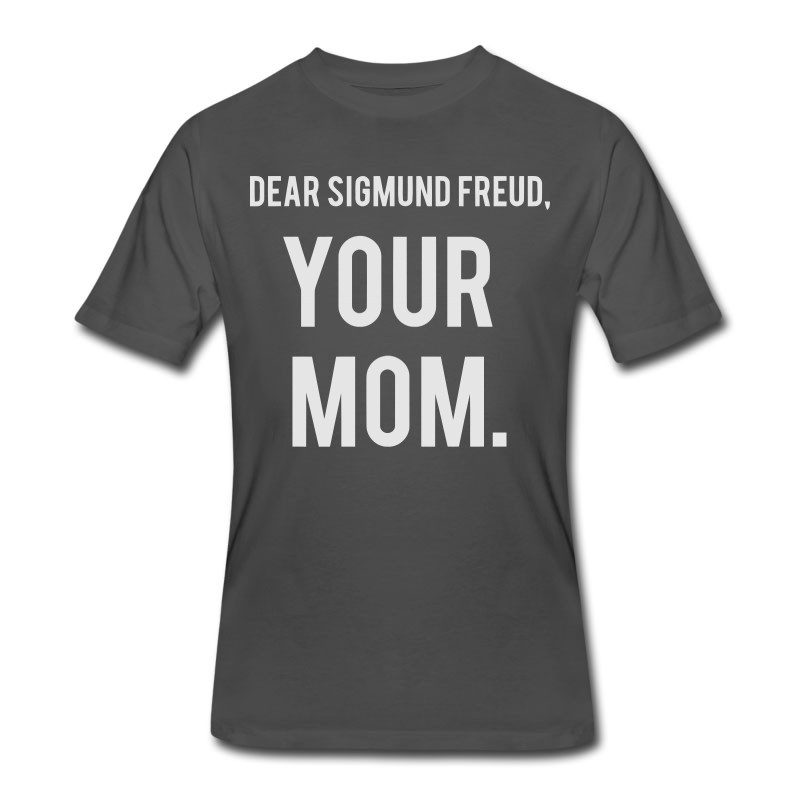 Men's DEAR SIGMUND FREUD - YOUR MOM! T-Shirt