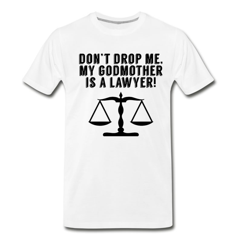 Men's Don’t Drop Me My Godmother Is A Lawyer T-Shirt