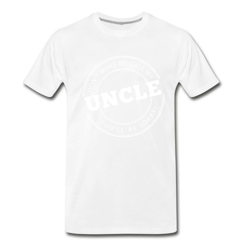 Men's Don't Make Me Call My Uncle T-Shirt