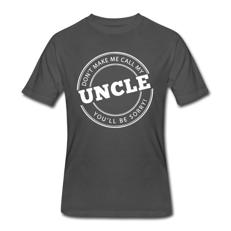 Men's Don't Make Me Call My Uncle T-Shirt